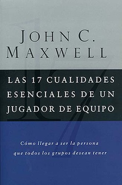 Las 17 Cualidades Esenciales de un Jugador de Equipo - Juan C. Maxwell